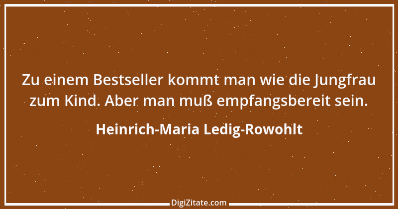 Zitat von Heinrich-Maria Ledig-Rowohlt 1