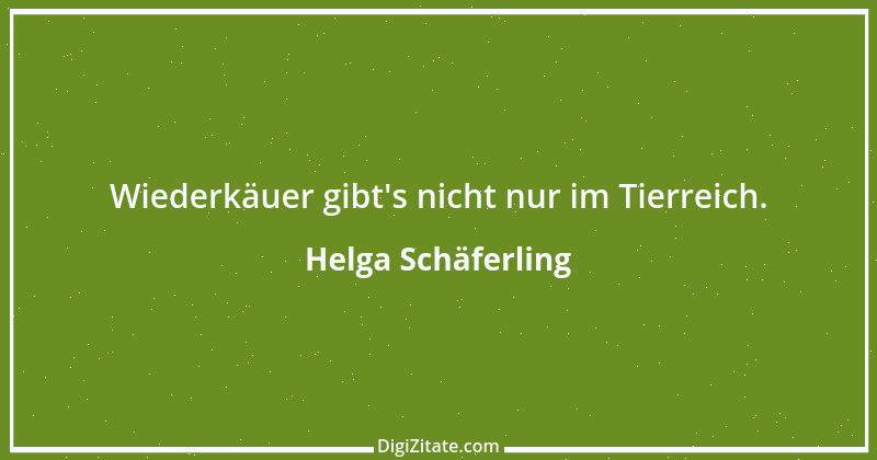 Zitat von Helga Schäferling 254