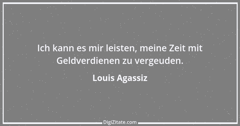 Zitat von Louis Agassiz 1