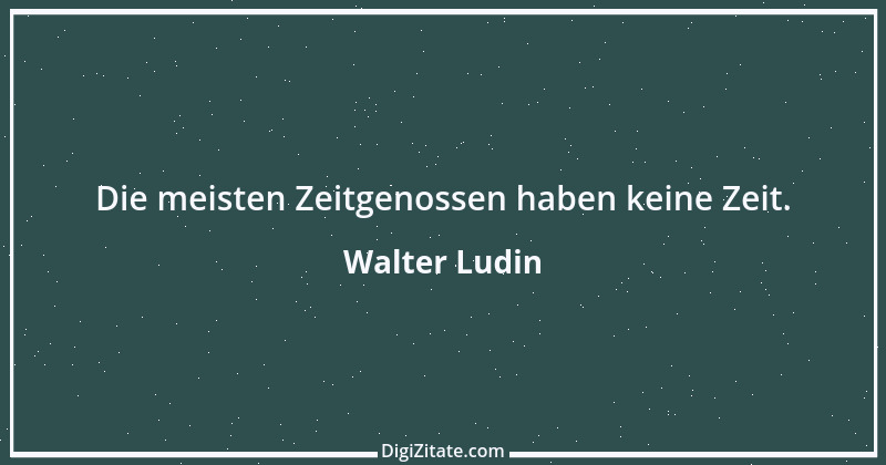 Zitat von Walter Ludin 1001