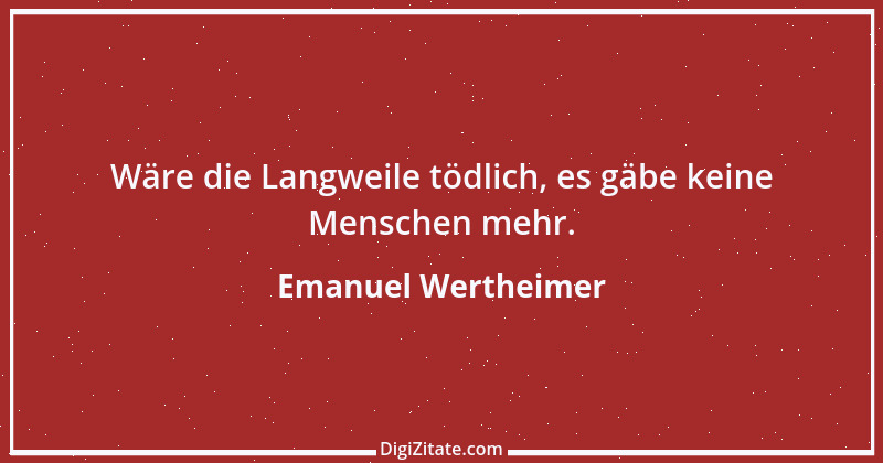 Zitat von Emanuel Wertheimer 575