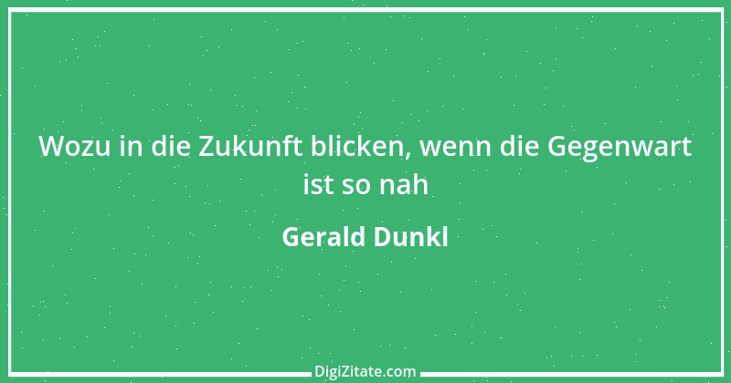 Zitat von Gerald Dunkl 34