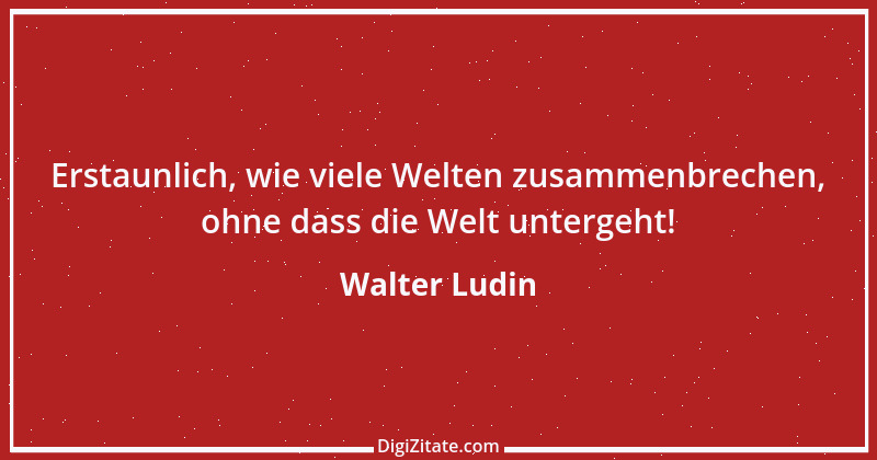 Zitat von Walter Ludin 2