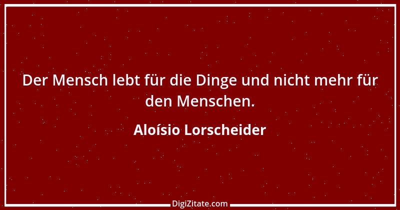 Zitat von Aloísio Lorscheider 1