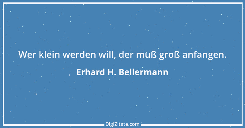 Zitat von Erhard H. Bellermann 15