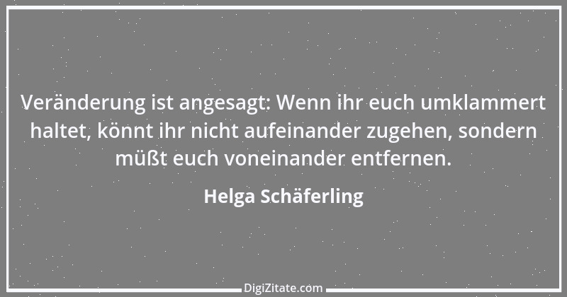 Zitat von Helga Schäferling 256