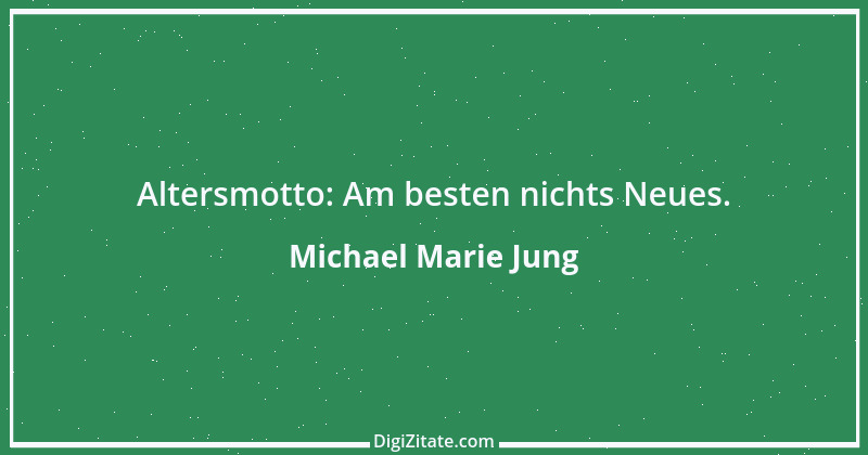 Zitat von Michael Marie Jung 68