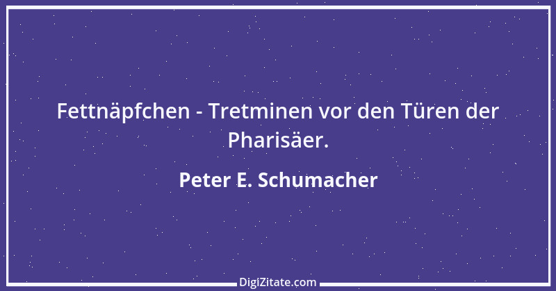 Zitat von Peter E. Schumacher 306