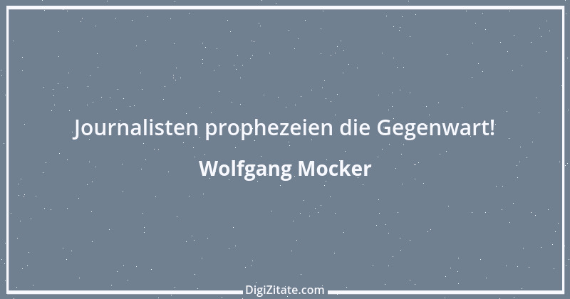 Zitat von Wolfgang Mocker 522