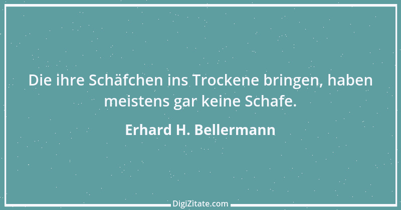 Zitat von Erhard H. Bellermann 16