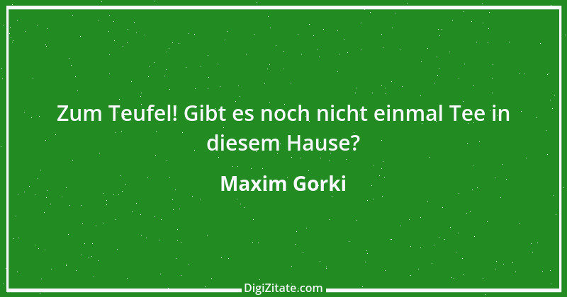 Zitat von Maxim Gorki 46