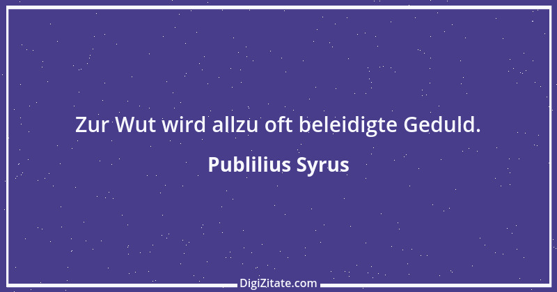 Zitat von Publilius Syrus 167