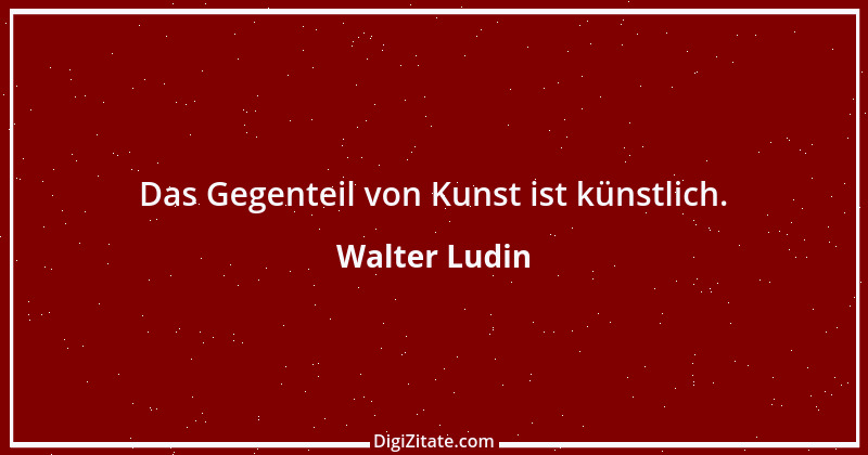 Zitat von Walter Ludin 4