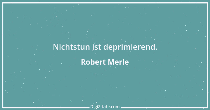 Zitat von Robert Merle 33