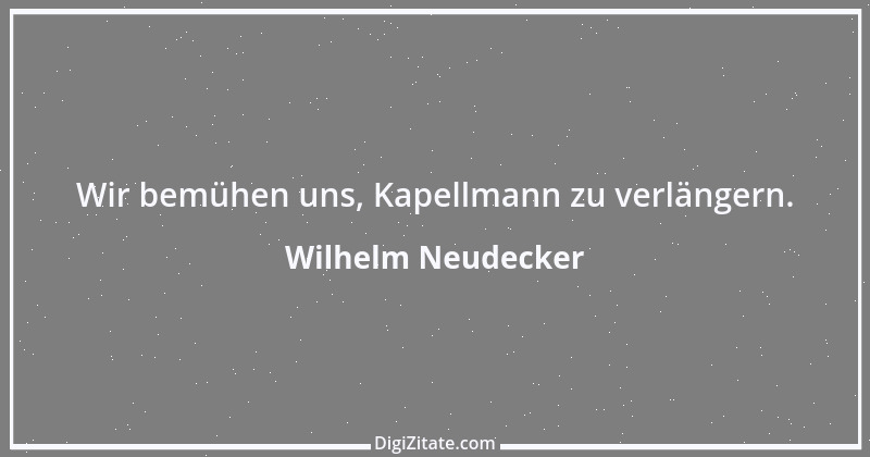 Zitat von Wilhelm Neudecker 1