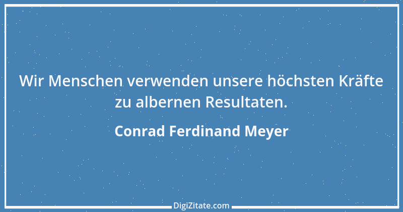 Zitat von Conrad Ferdinand Meyer 14