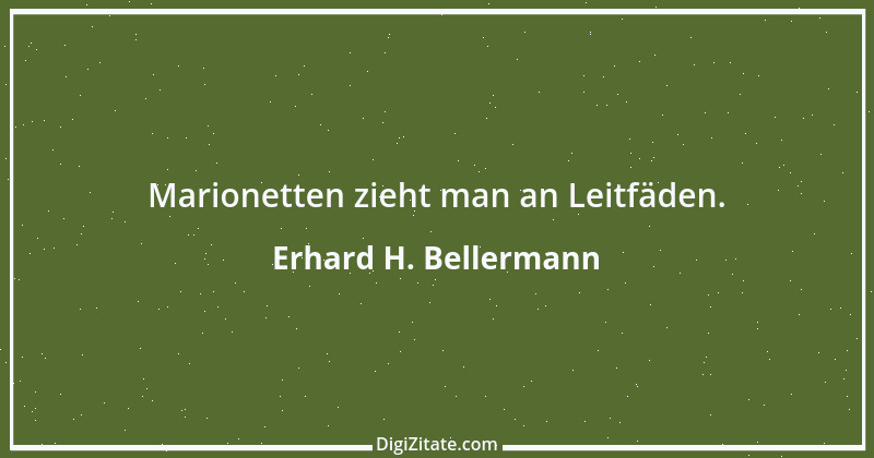 Zitat von Erhard H. Bellermann 18