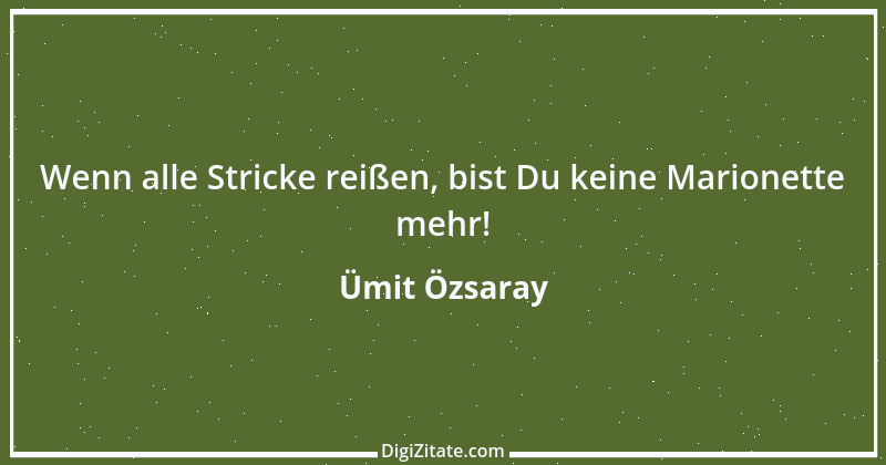 Zitat von Ümit Özsaray 34