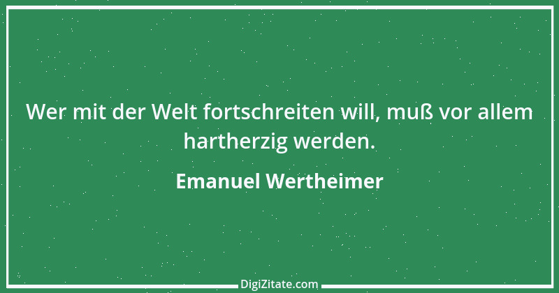 Zitat von Emanuel Wertheimer 580