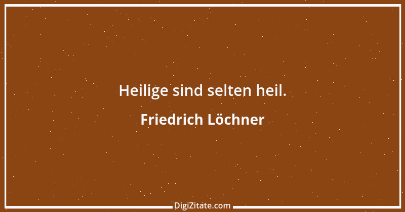 Zitat von Friedrich Löchner 57