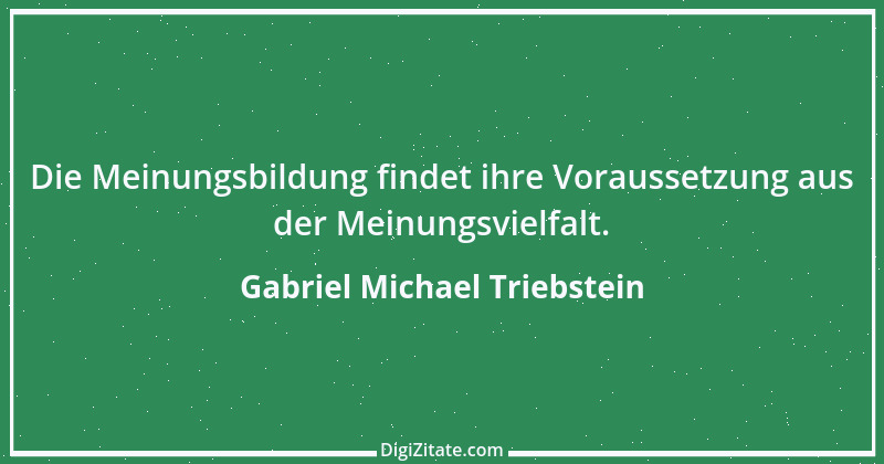 Zitat von Gabriel Michael Triebstein 1