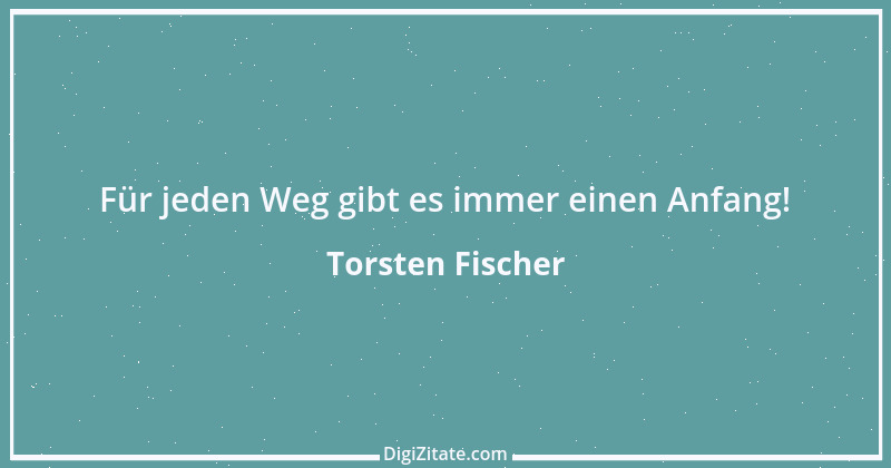 Zitat von Torsten Fischer 7