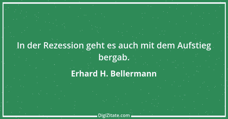 Zitat von Erhard H. Bellermann 20