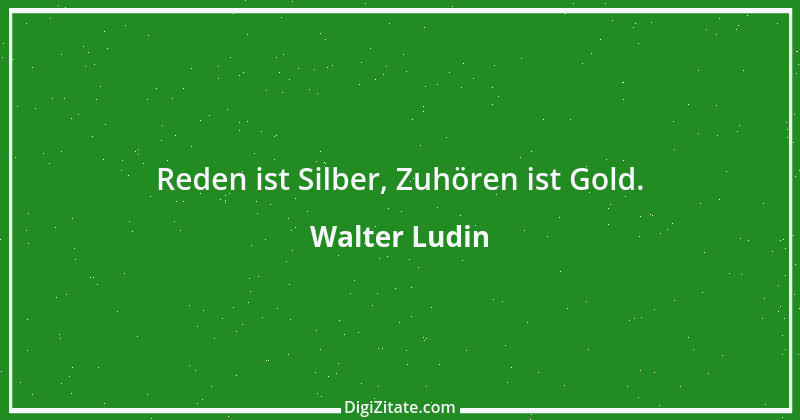 Zitat von Walter Ludin 8