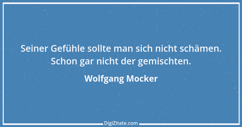 Zitat von Wolfgang Mocker 527