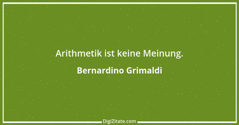 Zitat von Bernardino Grimaldi 1