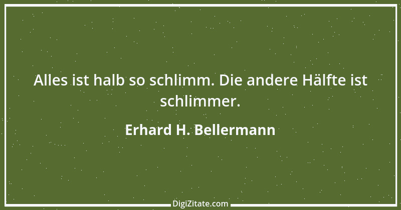 Zitat von Erhard H. Bellermann 21