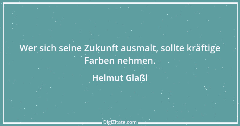 Zitat von Helmut Glaßl 459