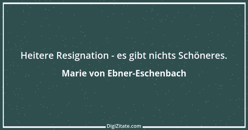 Zitat von Marie von Ebner-Eschenbach 475