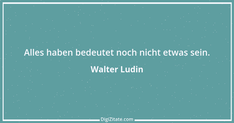 Zitat von Walter Ludin 9