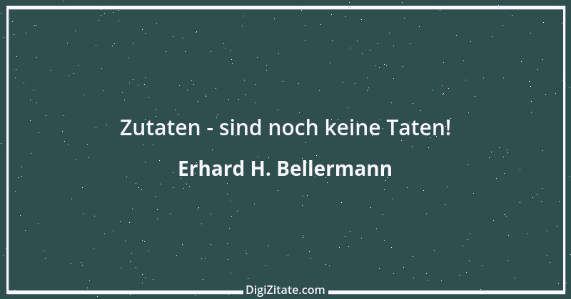 Zitat von Erhard H. Bellermann 22