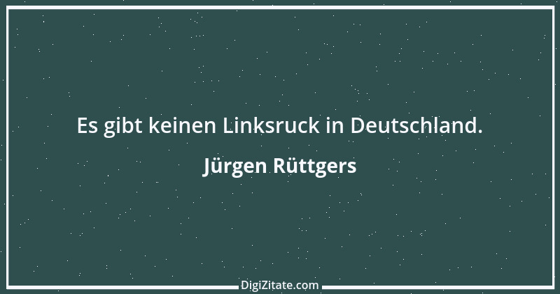 Zitat von Jürgen Rüttgers 1