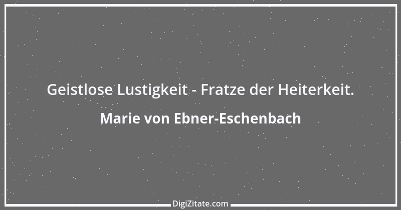 Zitat von Marie von Ebner-Eschenbach 476