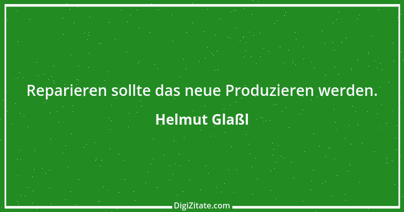 Zitat von Helmut Glaßl 461