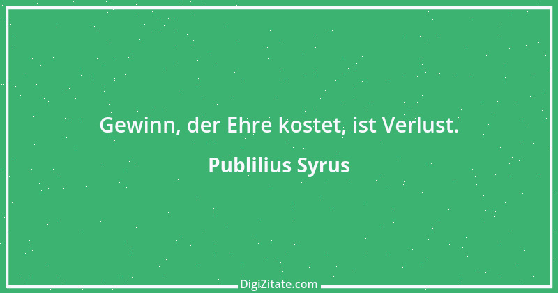 Zitat von Publilius Syrus 174