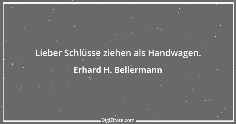 Zitat von Erhard H. Bellermann 24