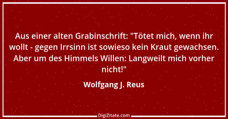 Zitat von Wolfgang J. Reus 350