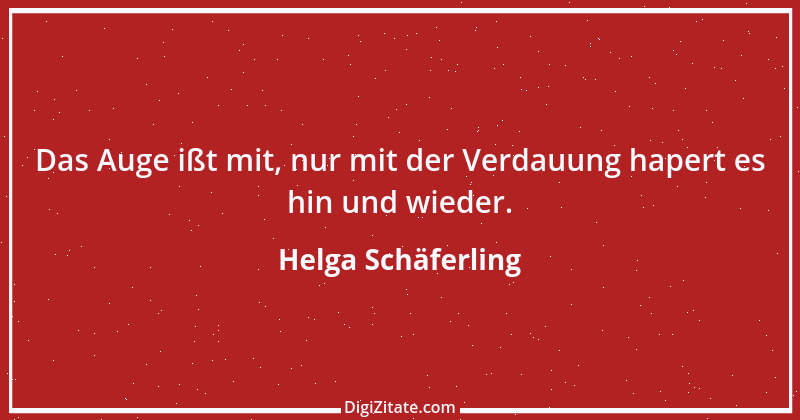 Zitat von Helga Schäferling 266