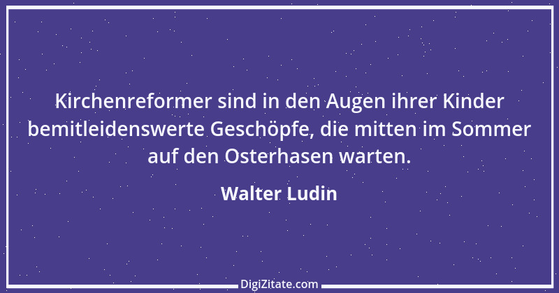 Zitat von Walter Ludin 1013