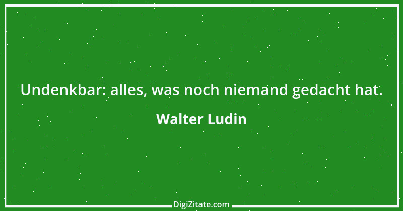 Zitat von Walter Ludin 13