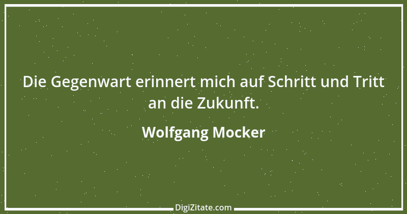 Zitat von Wolfgang Mocker 532