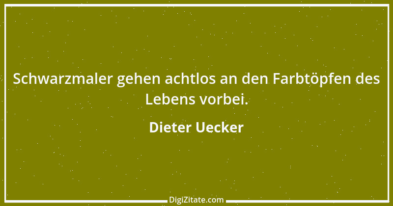 Zitat von Dieter Uecker 10