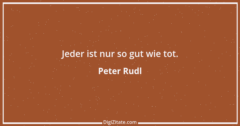 Zitat von Peter Rudl 786