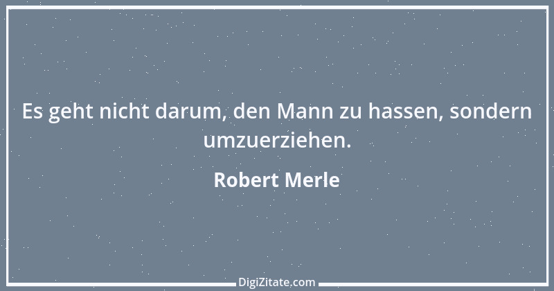 Zitat von Robert Merle 42