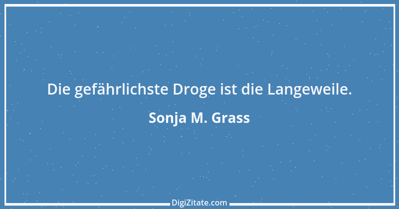 Zitat von Sonja M. Grass 9