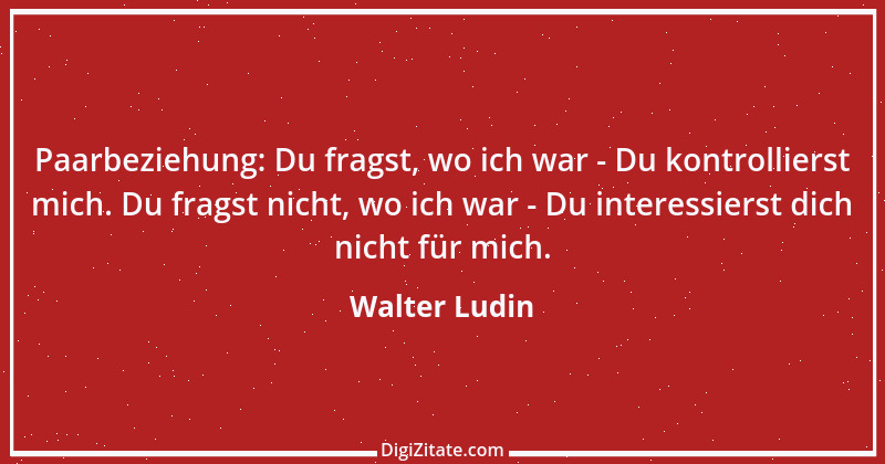 Zitat von Walter Ludin 1015